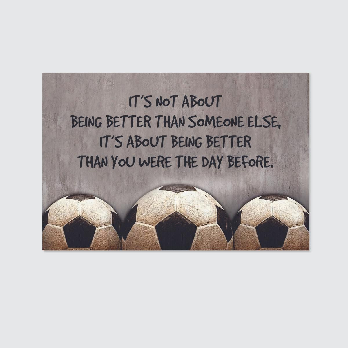 It's not about being better than someone else Soccer Canvas Prints Wall Art
